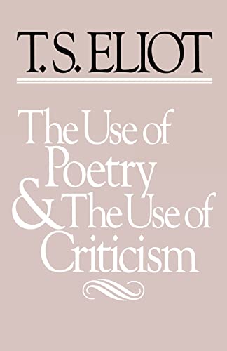 The Use of Poetry and Use of Criticism: Studies in the Relation of Criticism to Poetry in England (Charles Eliot Norton Lectures)