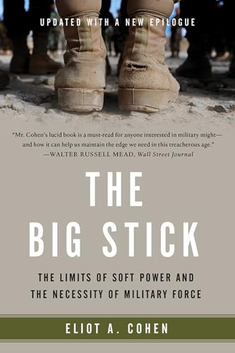 The Big Stick: The Limits of Soft Power and the Necessity of Military Force von Basic Books