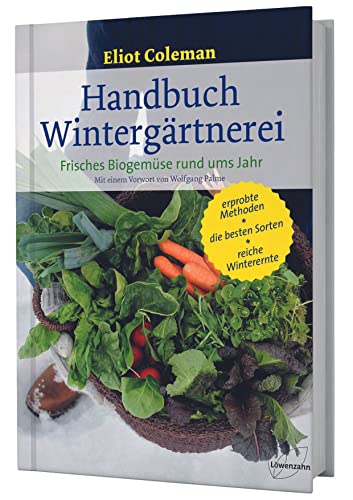 Handbuch Wintergärtnerei. Frisches Biogemüse rund ums Jahr