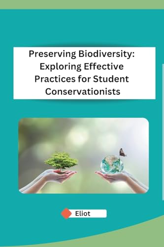 Preserving Biodiversity: Exploring Effective Practices for Student Conservationists von Sunshine
