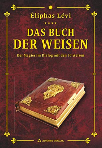 Das Buch der Weisen: Der Magier im Gespräch mit den 10 Weisen