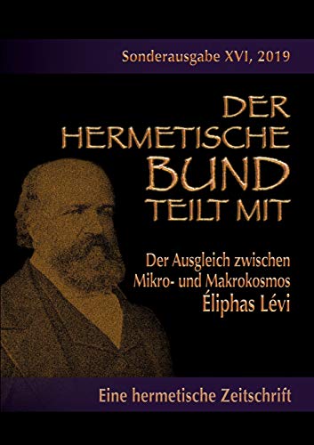 Der Ausgleich zwischen Mikro- und Makrokosmos: Sonderausgabe Nr.: 16 (Der hermetische Bund teilt mit: Sonderausgabe)