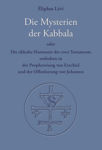 Die Mysterien der Kabbala: Die okkulte Harmonie der zwei Testamente, enthalten in der Prophezeiung von Ezechiel und der Offenbarung des Johannes von Verlag Heliakon