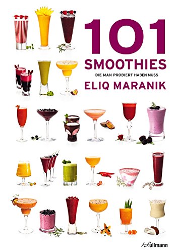 101 Smoothies: die man probiert haben muss 101 Smoothies: die man probiert haben muss