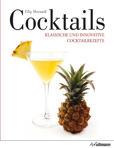 Cocktails: Klassische und innovative Cocktailrezepte (Beliebte Köstlichkeiten)