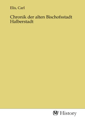 Chronik der alten Bischofsstadt Halberstadt von MV-History