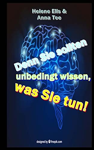 Denn Sie sollten unbedingt wissen, was Sie tun!: Ein Ratgeber fuer alle, die mit Traumatisierten leben und umgehen von Createspace Independent Publishing Platform