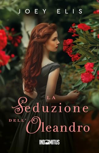 La seduzione dell'oleandro (Fiori segreti, Band 2) von Indomitus Publishing