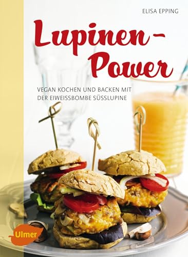 Lupinen-Power: Vegan kochen und backen mit der Eiweißbombe Süßlupine