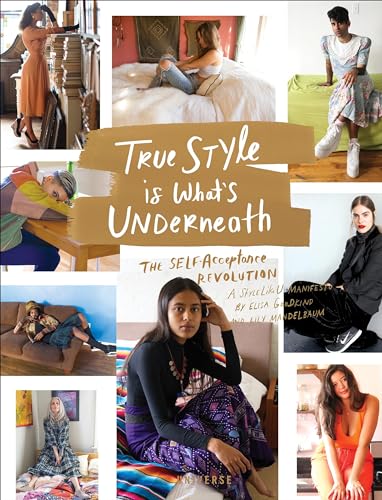 True Style is What's Underneath: The Self-Acceptance Revolution von Universe Publishing
