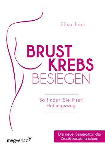 Brustkrebs besiegen: So finden Sie Ihren Heilungsweg. Die neue Generation der Brustkrebsbehandlung Brustkrebs besiegen: So finden Sie Ihren Heilungsweg. Die neue Generation der Brustkrebsbehandlung