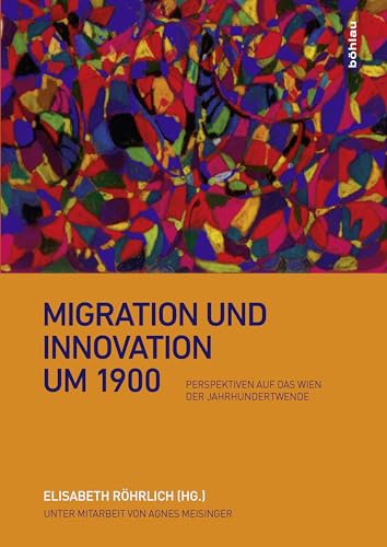 Migration und Innovation um 1900: Perspektiven auf das Wien der Jahrhundertwende