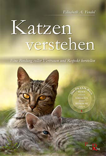 Katzen verstehen: Eine Bindung voller Vertrauen und Respekt herstellen von Pepper Verlag