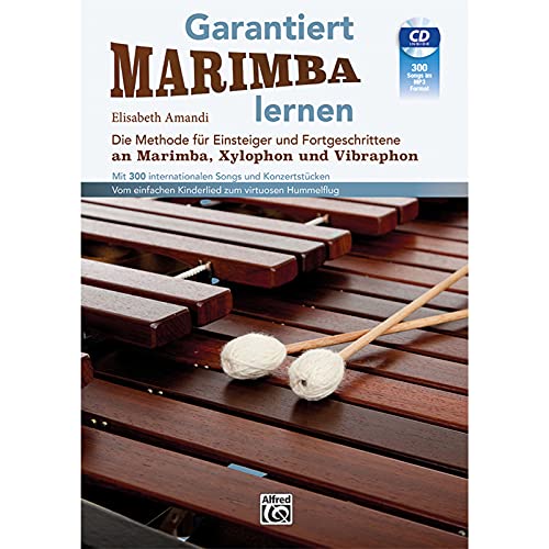 Garantiert Marimba lernen: Die Methode für Einsteiger und Fortgeschrittene an Marimba, Xylophon und Vibraphon mit 300 internationalen Songs und ... ... einfachen Kinderlied zum virtuosen Hummelflug
