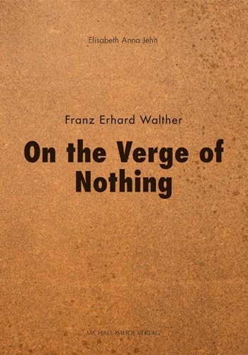 On the Verge of Nothing: Franz Erhard Walther