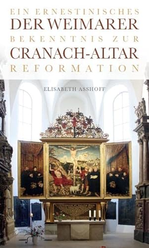Der Weimarer Cranach-Altar: Ein ernestinisches Bekenntnis zur Reformation von Knabe Verlag Weimar