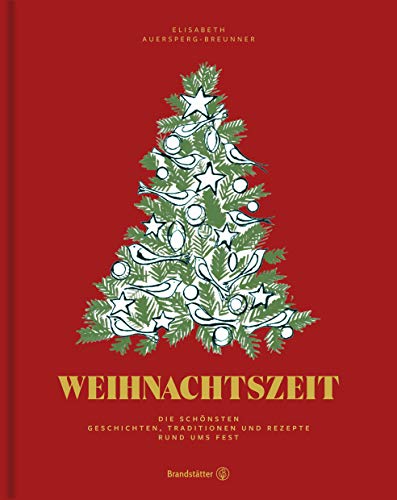 Weihnachtszeit: Die schönsten Geschichten, Traditionen und Rezepte rund ums Fest