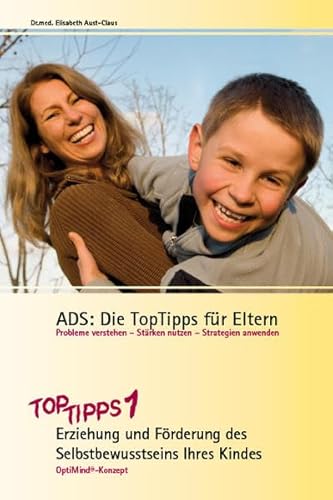 ADS: Die TopTipps für Eltern 1: Erziehung und Förderung des Selbstbewusstseins Ihres Kindes OptiMind Konzept: OptiMind-Konzept. TopTipps1 - Erziehung ... und Förderung des Selbstbewusstseins)