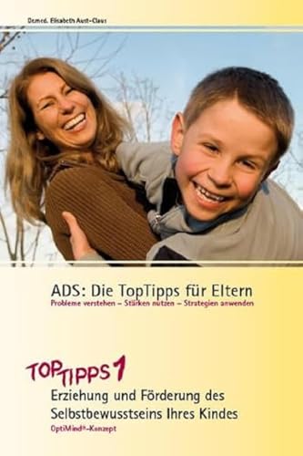 ADS: Die TopTipps für Eltern 1: Erziehung und Förderung des Selbstbewusstseins Ihres Kindes OptiMind Konzept: OptiMind-Konzept. TopTipps1 - Erziehung ... und Förderung des Selbstbewusstseins)