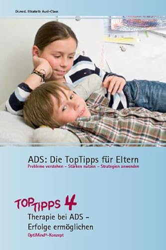 ADS: Die TopTipps für Eltern 4: Therapie bei ADS - Erfolge ermöglichen OptiMind Konzept. Verstehen und Handeln: Coaching und Praxistipps - ein ADS-Ratgeber für Eltern