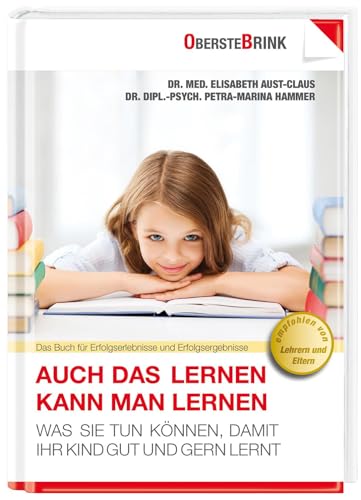 Auch das Lernen kann man lernen: Was Sie tun können, damit Ihr Kind gut und gern lernt Auch das Lernen kann man lernen: Was Sie tun können, damit Ihr Kind gut und gern lernt
