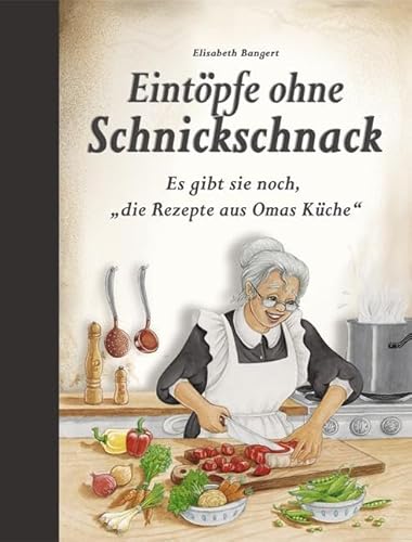 Eintöpfe ohne Schnickschnack: Es gibt sie noch, "die Rezepte aus Omas Küche" von Edition XXL GmbH