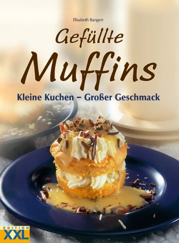 Gefüllte Muffins: Kleine Kuchen - großer Geschmack Gefüllte Muffins: Kleine Kuchen - großer Geschmack von Schwager und Steinlein