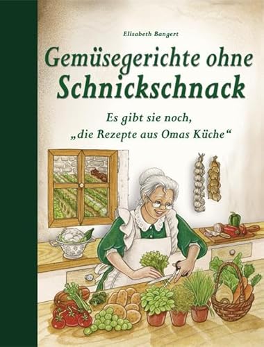 Gemüsegerichte ohne Schnickschnack: Es gibt sie noch, "die Rezepte aus Omas Küche" von Edition XXL GmbH