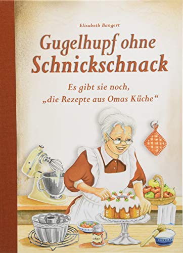 Gugelhupf ohne Schnickschnack: Es gibt sie noch, "die Rezepte aus Omas Küche" von Edition XXL GmbH