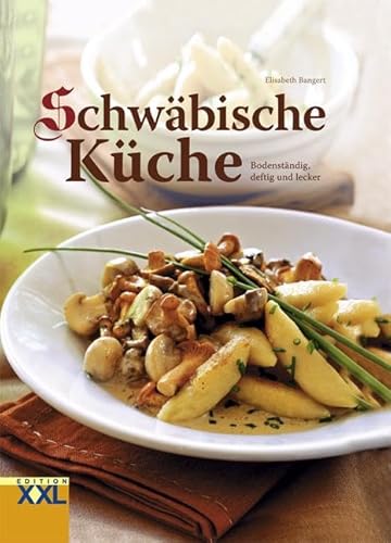 Schwäbische Küche: Bodenständig, deftig und lecker von Edition XXL GmbH