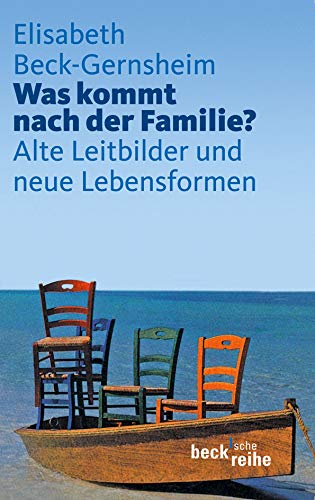 Was kommt nach der Familie?: Alte Leitbilder und neue Lebensformen von C.H.Beck