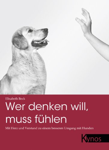 Wer denken will, muss fühlen: Mit Herz und Verstand zu einem besseren Umgang mit Hunden (Das besondere Hundebuch)