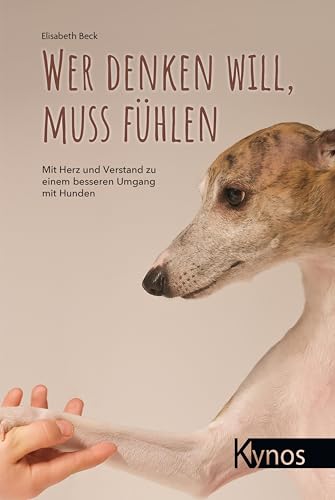 Wer denken will, muss fühlen: Mit Herz und Verstand zu einem besseren Umgang mit Hunden von Kynos Verlag