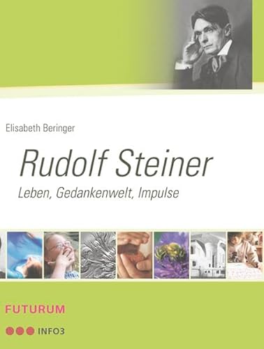 Rudolf Steiner: Leben - Gedankenwelt - Impulse