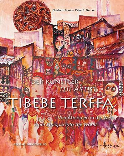 Der Künstler / The Artist Tibebe Terffa: Von Äthiopien in die Welt / From Ethiopia into the world: Von Äthiopien in die welt / From Ethiopia into the World Der Künstler / The Artist Tibebe Terffa: Von Äthiopien in die Welt / From Ethiopia into the world: Von Äthiopien in die welt / From Ethiopia into the World von Michael Imhof Verlag