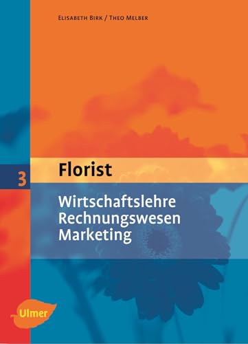 Florist 3. Wirtschaftslehre, Rechnungswesen, Marketing Florist 3. Wirtschaftslehre, Rechnungswesen, Marketing von Ulmer Eugen Verlag