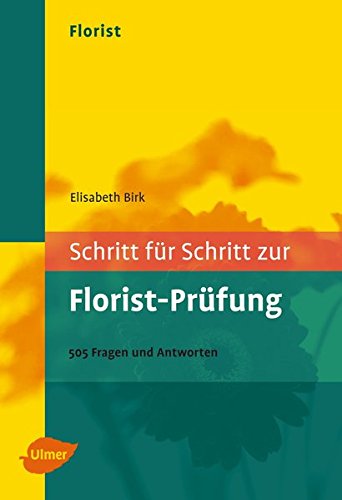 Florist. Schritt für Schritt zur Florist-Prüfung: 500 Fragen und Antworten von Verlag Eugen Ulmer