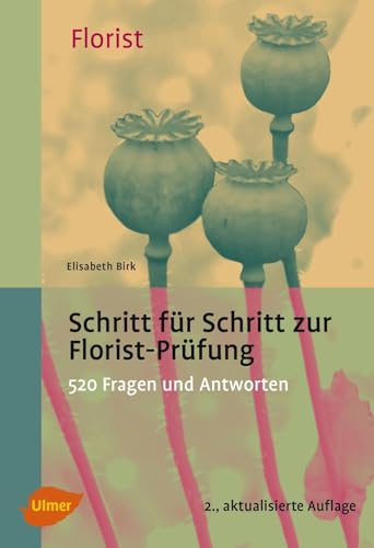 Schritt für Schritt zur Florist-Prüfung: 520 Fragen und Antworten von Ulmer Eugen Verlag
