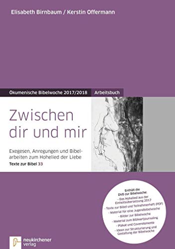 Zwischen dir und mir: Arbeitsbuch - Exegesen, Anregungen und Bibelarbeiten zum Hohelied der Liebe - Texte zur Bibel 33 - Ökumenische Bibelwoche 2017/2018 (Bibelwochenmaterial)