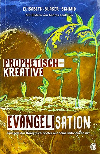 Prophetisch-kreative Evangelisation: Spiegele das Königreich Gottes auf deine individuelle Art