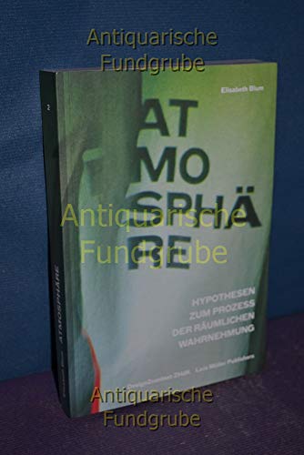 Atmosphäre: Hypothesen zum Prozess der räumlichen Wahrnehmung