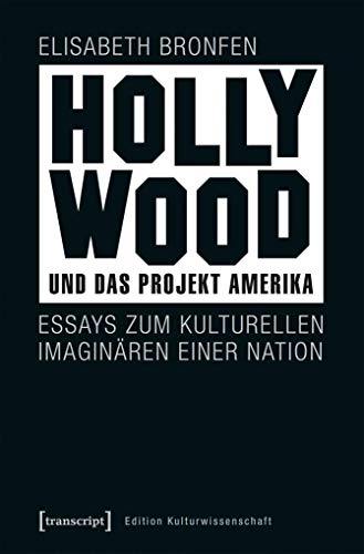 Hollywood und das Projekt Amerika: Essays zum kulturellen Imaginären einer Nation (Edition Kulturwissenschaft, Bd. 148) von transcript Verlag