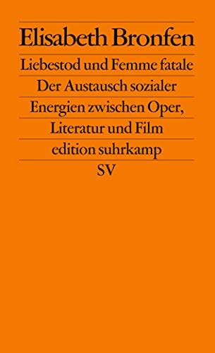 Liebestod und Femme fatale: Der Austausch sozialer Energien zwischen Oper, Literatur und Film (edition suhrkamp) von Suhrkamp Verlag AG