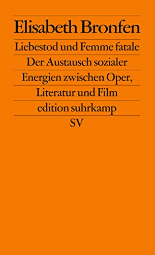 Liebestod und Femme fatale: Der Austausch sozialer Energien zwischen Oper, Literatur und Film (edition suhrkamp) von Suhrkamp Verlag AG
