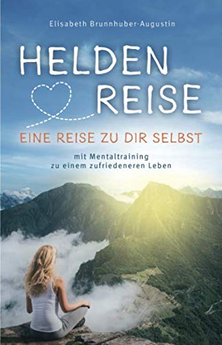 Heldenreise – eine Reise zu dir selbst: mit Mentaltraining zu einem zufriedeneren Leben von Independently published