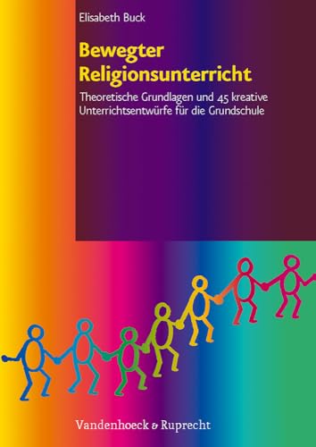 Bewegter Religionsunterricht: Theoretische Grundlagen und 45 kreative Unterrichtsentwürfe für die Grundschule von Vandenhoeck + Ruprecht