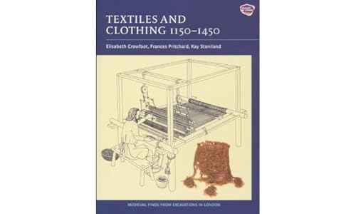 Textiles and Clothing, 1150-1450: Finds from Medieval Excavations in London (Medieval Finds from Excavations in London, 4, Band 4)
