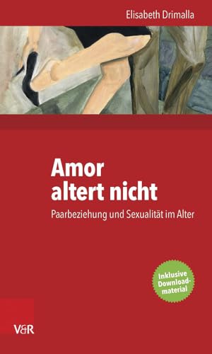 Amor altert nicht: Paarbeziehung und Sexualität im Alter von Vandenhoeck + Ruprecht
