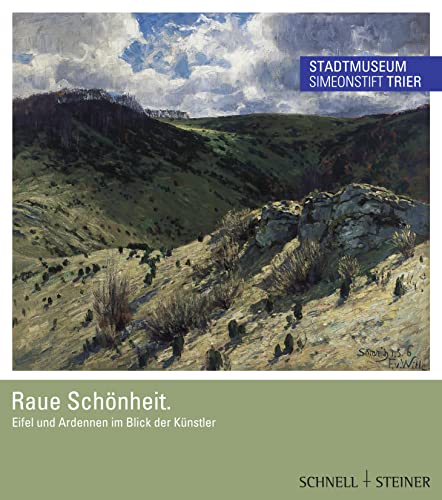 Raue Schönheit: Eifel und Ardennen im Blick der Künstler Raue Schönheit: Eifel und Ardennen im Blick der Künstler