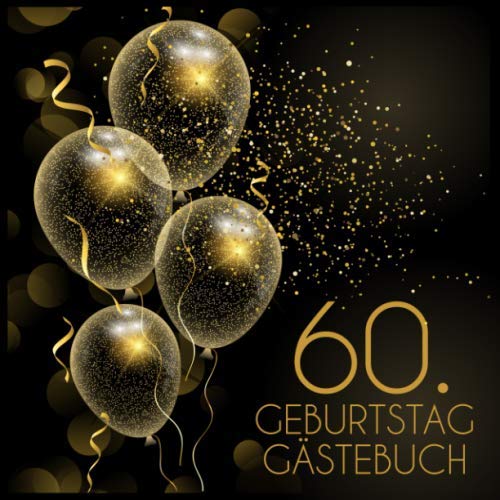 60. Geburtstag Gästebuch: Geschenkidee zum 60.Geburtstag | Ideal um Wünsche und Fotos der Gäste für die Ewigkeit zu bewahren| Perfektes Geschenk für Männer und Frauen 60. Geburtstag Gästebuch: Geschenkidee zum 60.Geburtstag | Ideal um Wünsche und Fotos der Gäste für die Ewigkeit zu bewahren| Perfektes Geschenk für Männer und Frauen